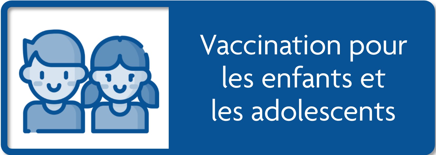 Cliquez pour la vaccination pour les enfants de 5 à 11 ans.